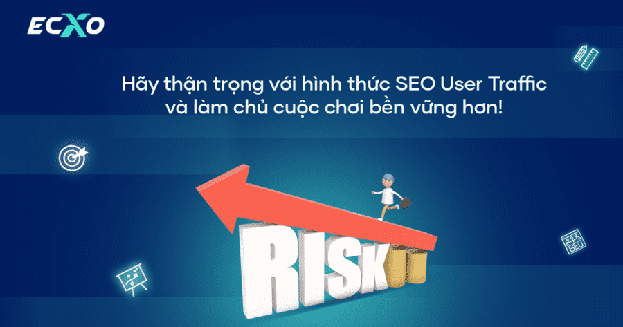 Thận trọng với User Traffic & làm chủ cuộc chơi SEO