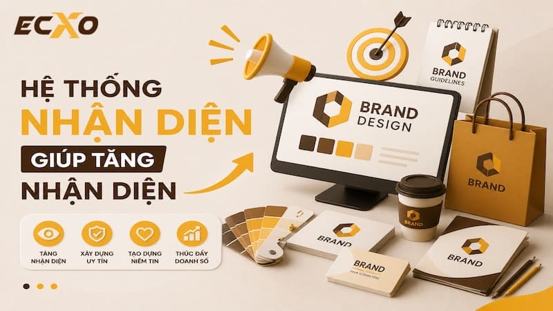 Hệ thống nhận diện giúp thương hiệu tăng độ nhận diện - ECXO