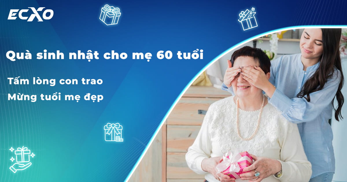 Những món quà sinh nhật cho mẹ 60 tuổi ấn tượng, khiến mẹ nhớ mãi không quên