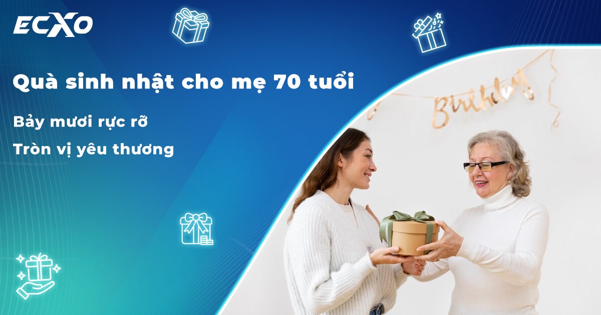 Top các món quà sinh nhật cho mẹ 70 tuổi giúp gửi trọn yêu thương đến mẹ