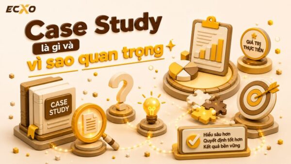 Case Study là gì? Phương pháp nghiên cứu sâu và ứng dụng thực tiễn - ECXO
