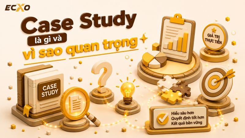 Case Study là gì? Phương pháp nghiên cứu sâu và ứng dụng thực tiễn - ECXO