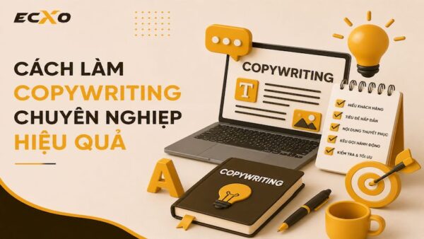 Copywriting là gì và cách làm công việc copywriting chuyên nghiệp - ECXO