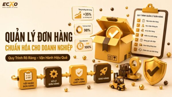 Quản Lý Đơn Hàng Là Gì? Hướng Dẫn Tối Ưu Quy Trình Quản Lý - ECXO